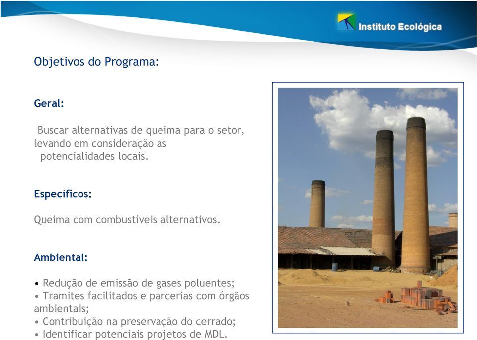 Ambiental: Redução de emissão de gases poluentes; Tramites facilitados e parcerias com