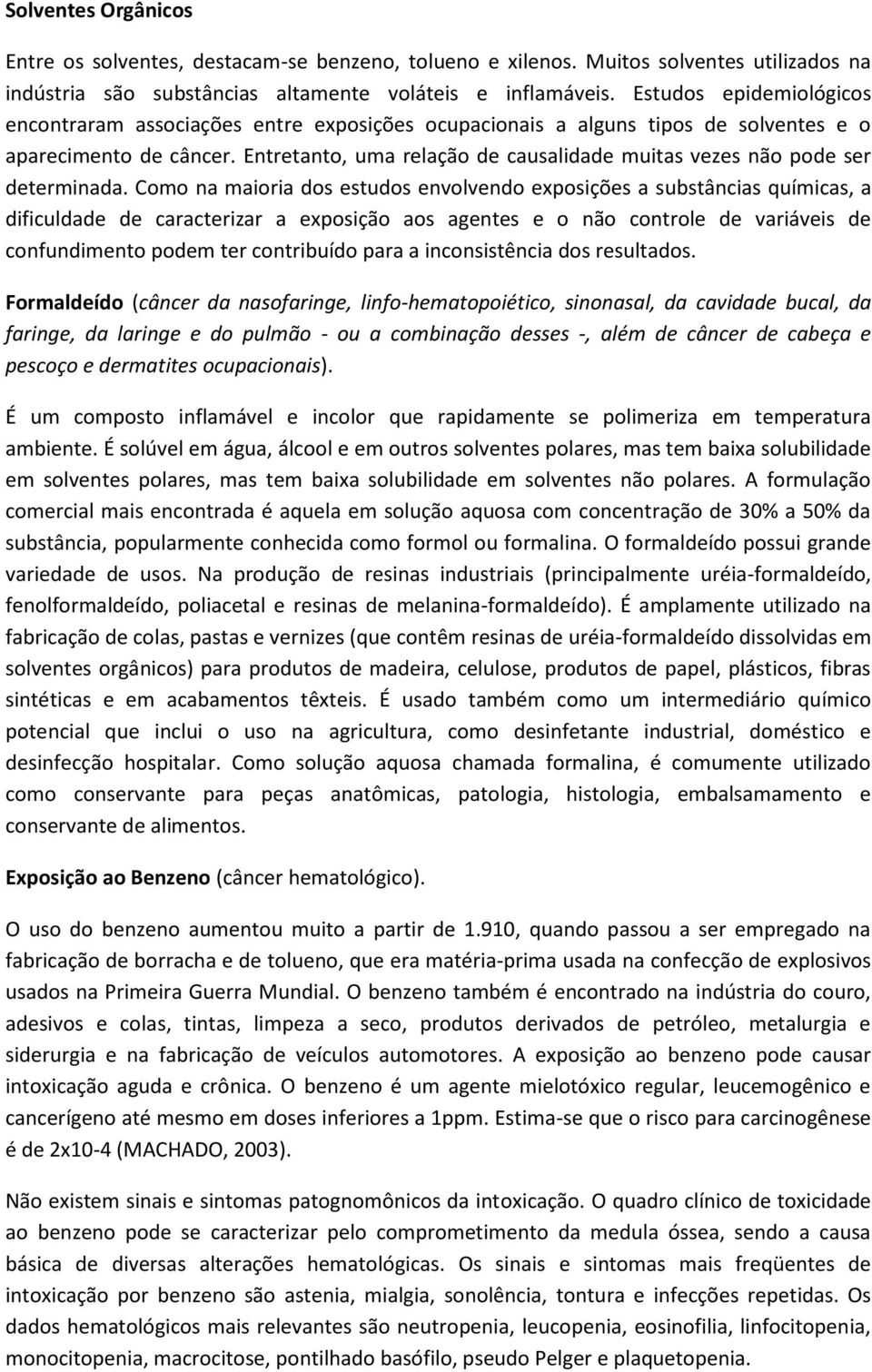 Entretanto, uma relação de causalidade muitas vezes não pode ser determinada.