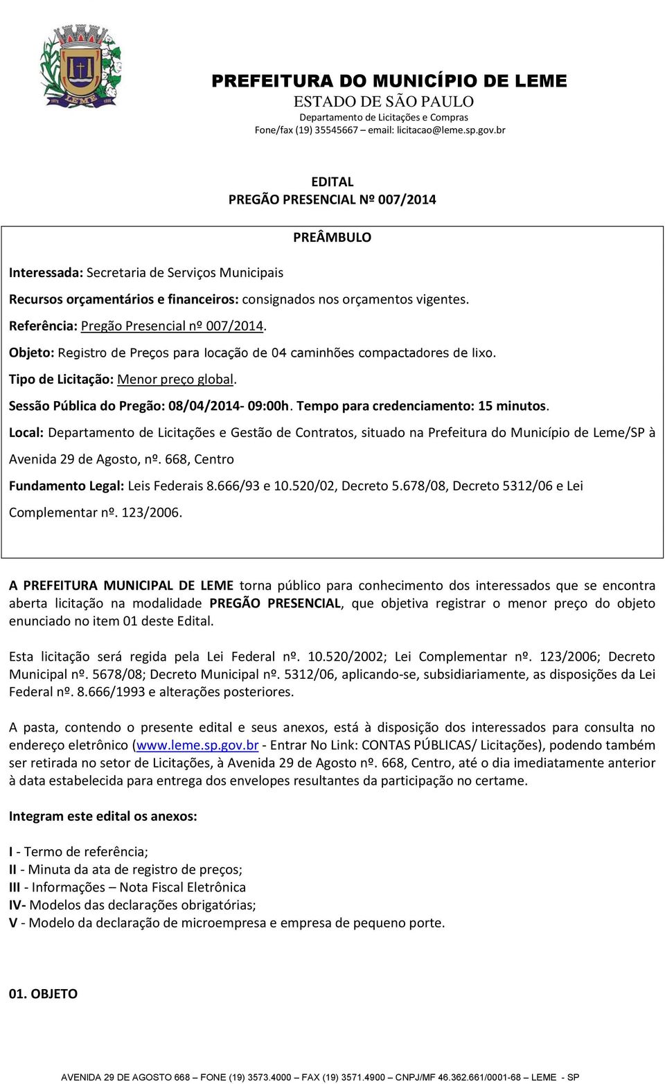 Sessão Pública do Pregão: 08/04/2014-09:00h. Tempo para credenciamento: 15 minutos.