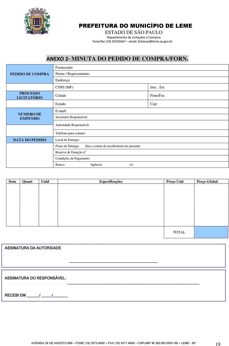 Secretaria Responsável: Autoridade Responsável: Telefone para contato: Local da Entrega: Prazo de Entrega: dias a contar do recebimento do presente