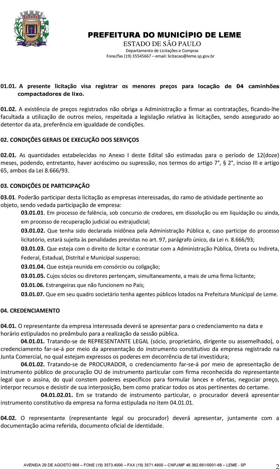 assegurado ao detentor da ata, preferência em igualdade de condições. 02. CONDIÇÕES GERAIS DE EXECUÇÃO DOS SERVIÇOS 02.01.