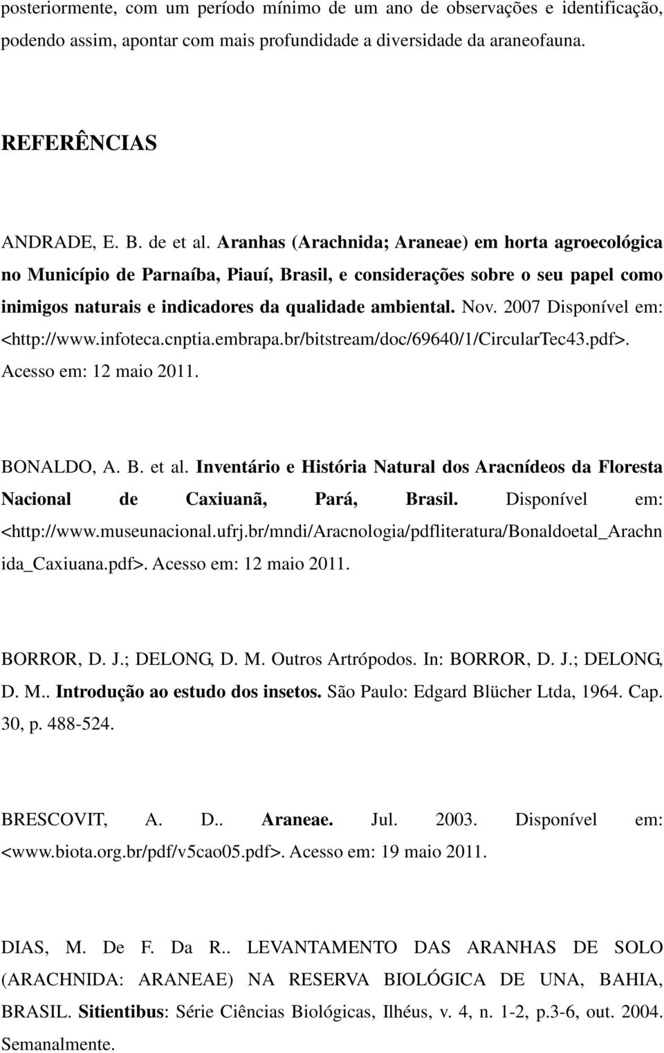 2007 Disponível em: <http://www.infoteca.cnptia.embrapa.br/bitstream/doc/69640/1/circulartec43.pdf>. Acesso em: 12 maio 2011. BONALDO, A. B. et al.