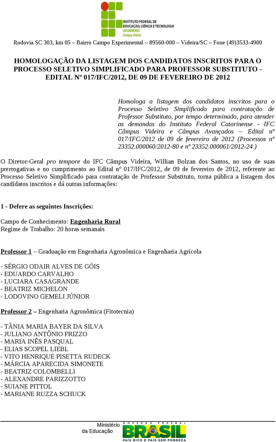 Videira e Câmpus Avançados Edital nº 017/IFC/2012 de 09 de fevereiro de 2012 (Processos nº 23352.000060/2012-80 e nº 23352.