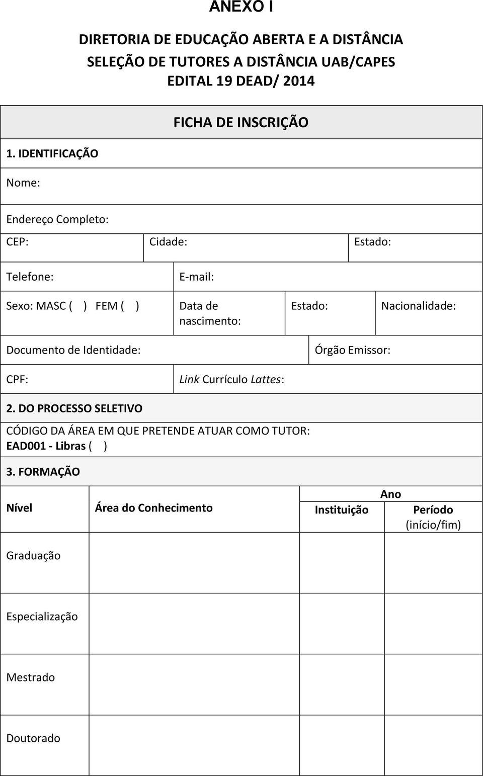 Nacionalidade: Documento de Identidade: Órgão Emissor: CPF: Link Currículo Lattes: 2.