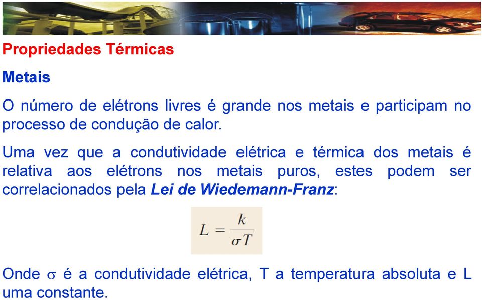 Uma vez que a condutividade elétrica e térmica dos metais é relativa aos elétrons