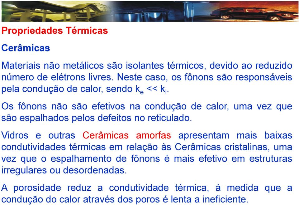 Os fônons não são efetivos na condução de calor, uma vez que são espalhados pelos defeitos no reticulado.