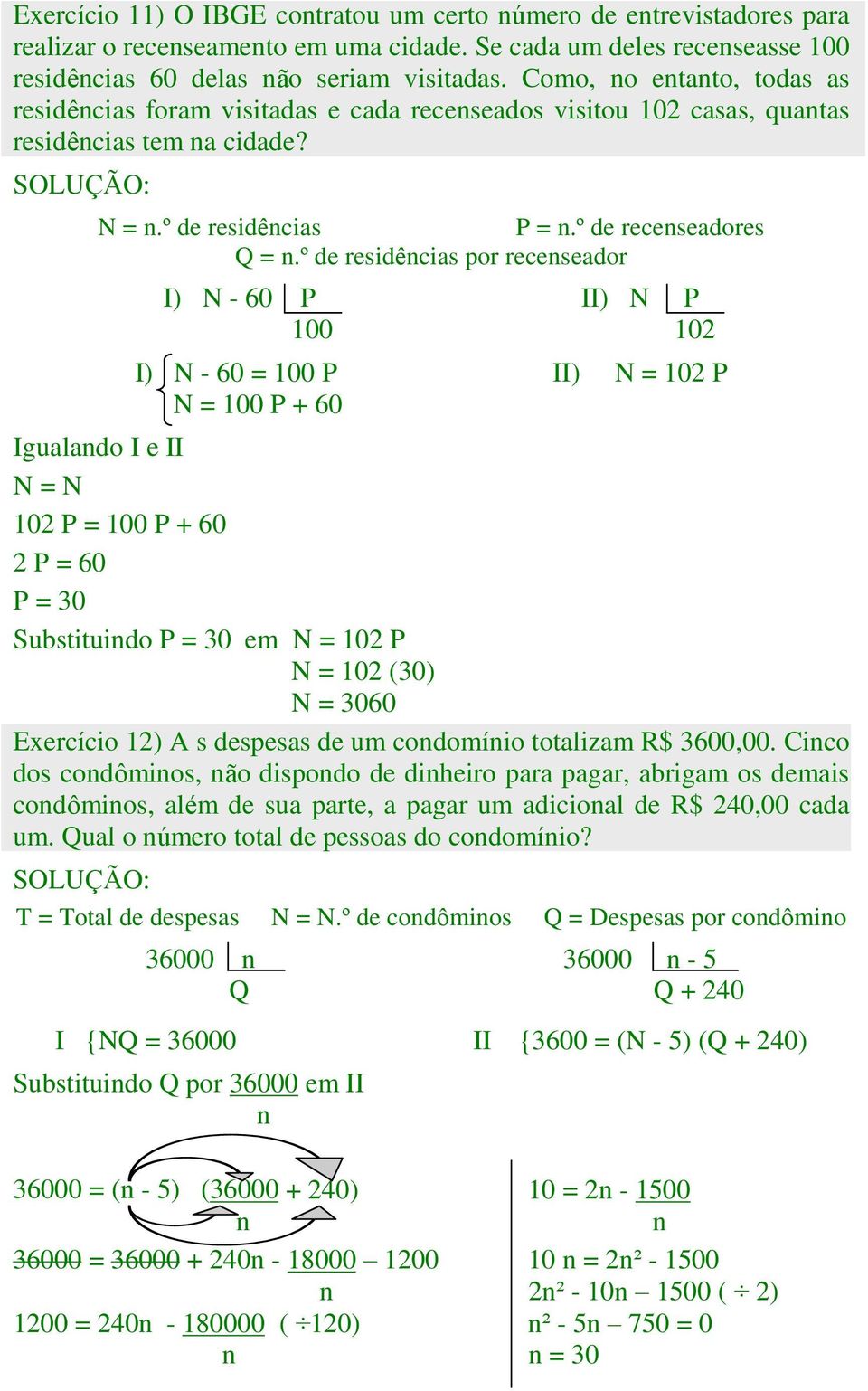 º de residências por recenseador I) N - 60 P II) N P 100 102 I) N - 60 = 100 P II) N = 102 P N = 100 P + 60 Igualando I e II N = N 102 P = 100 P + 60 2 P = 60 P = 30 Substituindo P = 30 em N = 102 P