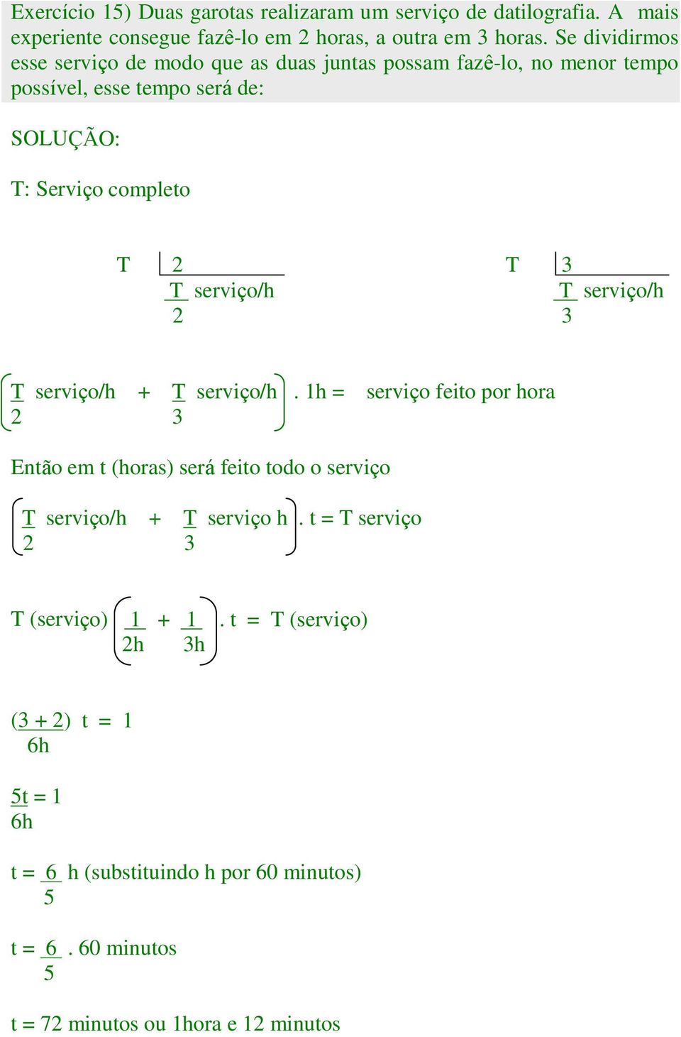 T serviço/h 2 3 T serviço/h + T serviço/h. 1h = serviço feito por hora 2 3 Então em t (horas) será feito todo o serviço T serviço/h + T serviço h.