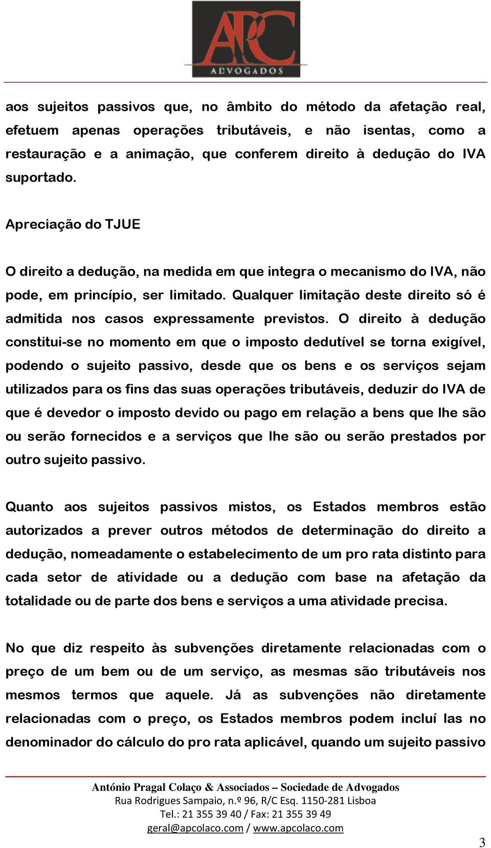 Qualquer limitação deste direito só é admitida nos casos expressamente previstos.