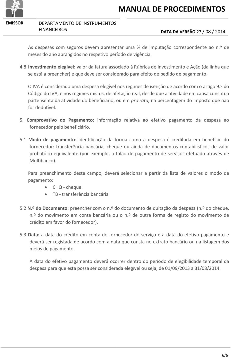 O IVA é considerado uma despesa elegível nos regimes de isenção de acordo com o artigo 9.