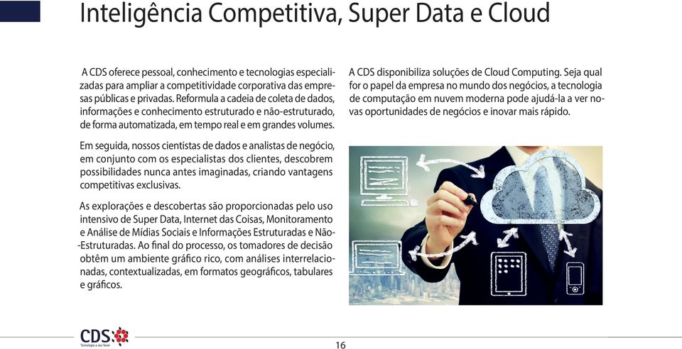 A CDS disponibiliza soluções de Cloud Computing.