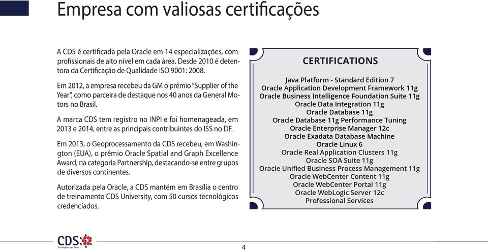 A marca CDS tem registro no INPI e foi homenageada, em 2013 e 2014, entre as principais contribuintes do ISS no DF.