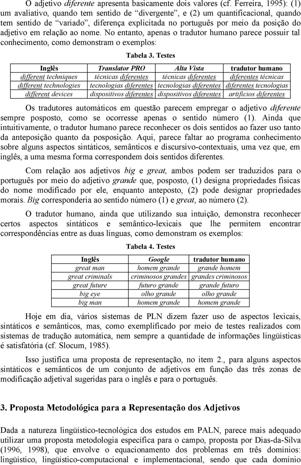 relação ao nome. No entanto, apenas o tradutor humano parece possuir tal conhecimento, como demonstram o exemplos: Tabela 3.