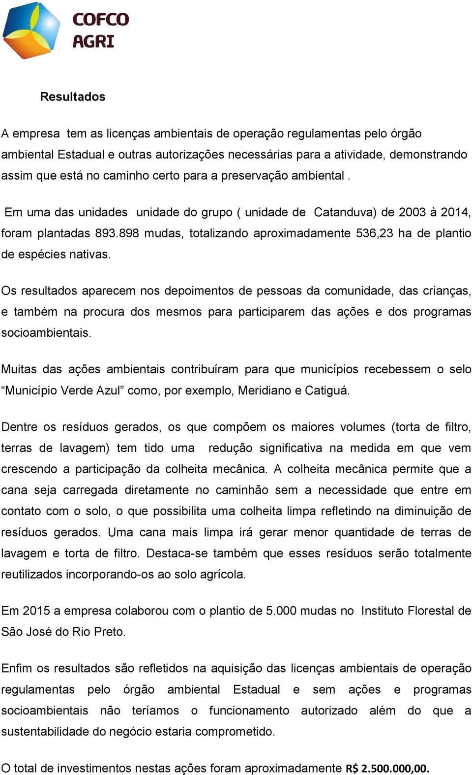 898 mudas, totalizando aproximadamente 536,23 ha de plantio de espécies nativas.