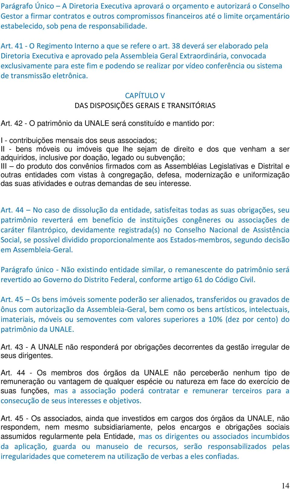 38 deverá ser elaborado pela Diretoria Executiva e aprovado pela Assembleia Geral Extraordinária, convocada exclusivamente para este fim e podendo se realizar por vídeo conferência ou sistema de