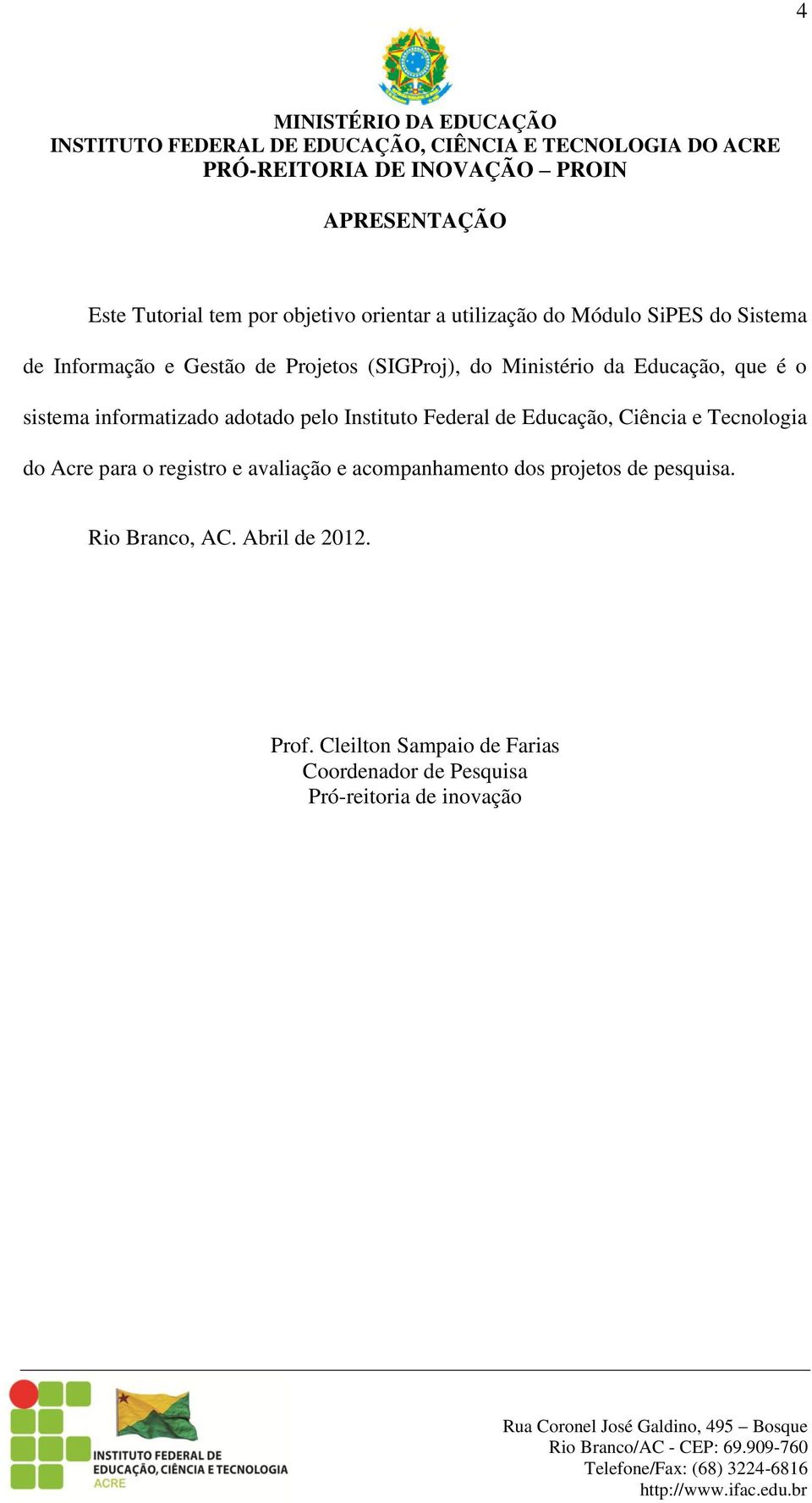 Federal de Educação, Ciência e Tecnologia do Acre para o registro e avaliação e acompanhamento dos projetos de