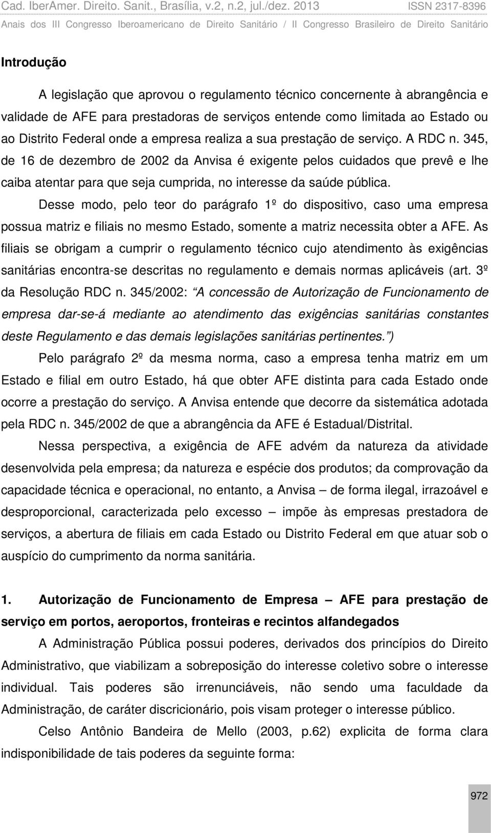 345, de 16 de dezembro de 2002 da Anvisa é exigente pelos cuidados que prevê e lhe caiba atentar para que seja cumprida, no interesse da saúde pública.