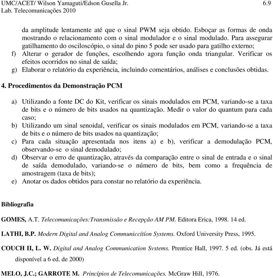 Para assegurar gatilhaento do osciloscópio, o sinal do pino 5 pode ser usado para gatilho externo; f) Alterar o gerador de funções, escolhendo agora função onda triangular.