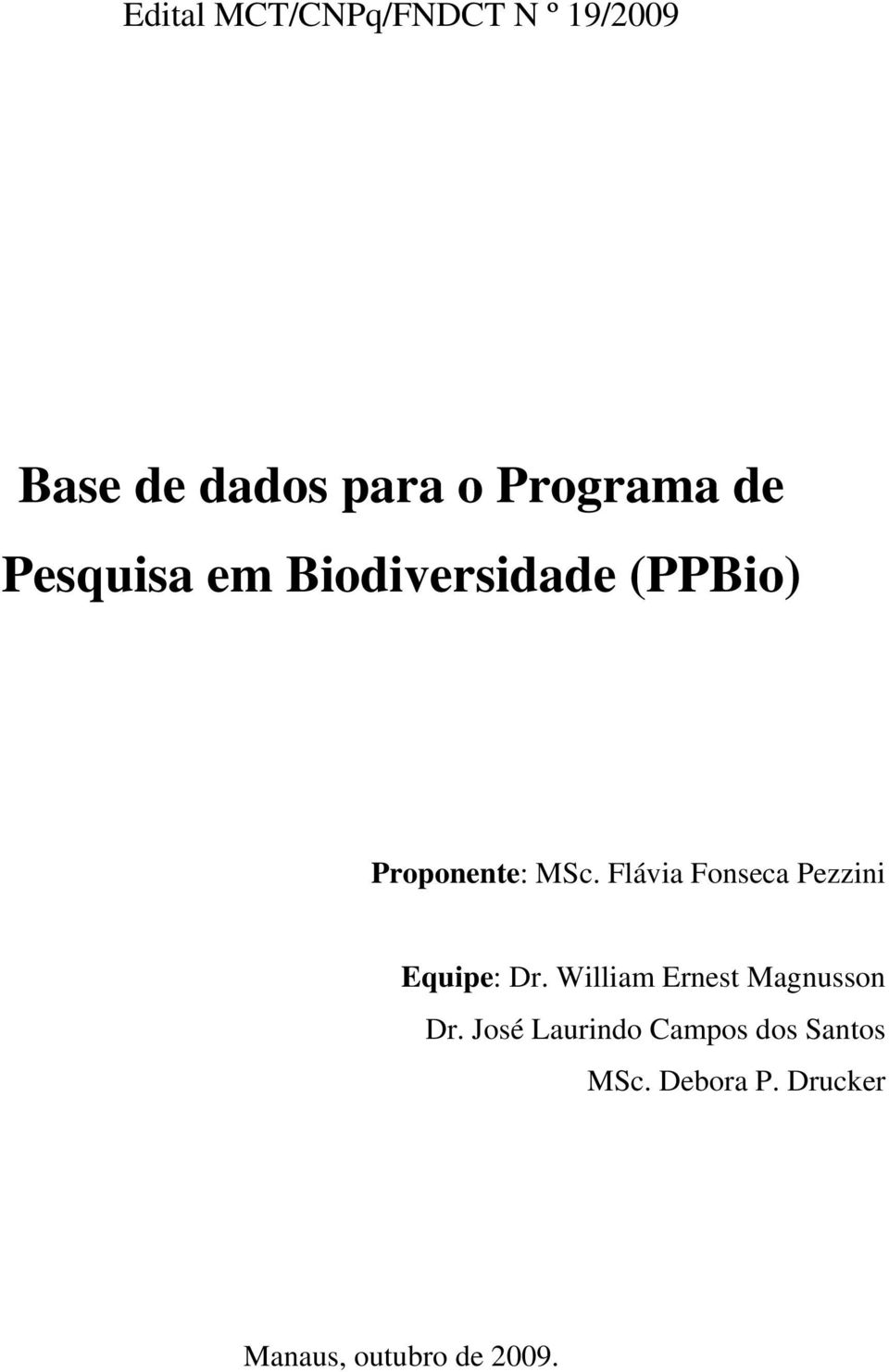 Flávia Fonseca Pezzini Equipe: Dr. William Ernest Magnusson Dr.