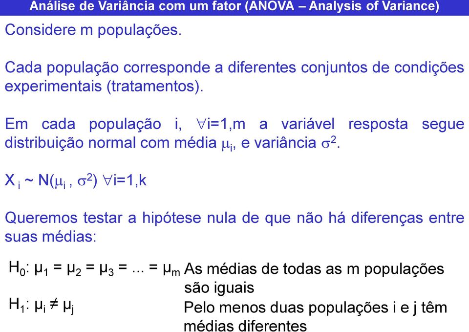 Em cada população i, i=1,m a variável resposta segue distribuição ormal com média i, e variâcia.