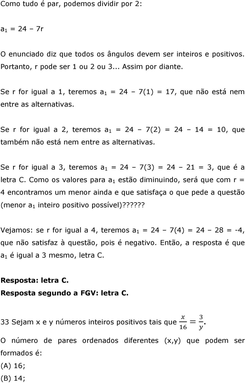 Se r for igual a 3, teremos a 1 = 24 7(3) = 24 21 = 3, que é a letra C.