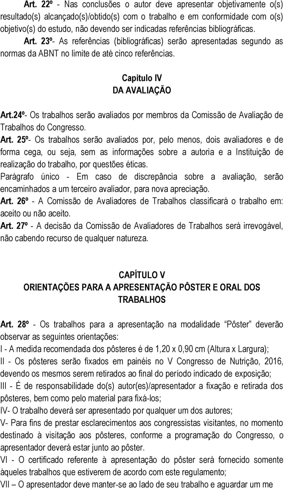 24º- Os trabalhos serão avaliados por membros da Comissão de Avaliação de Trabalhos do Congresso. Art.