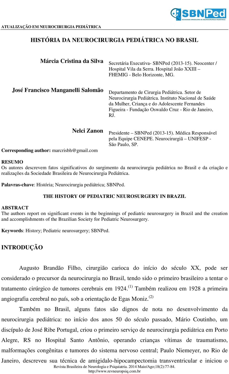 Instituto Nacional de Saúde da Mulher, Criança e do Adolescente Fernandes Figueira - Fundação Oswaldo Cruz - Rio de Janeiro, RJ. Nelci Zanon Presidente SBNPed (2013-15).