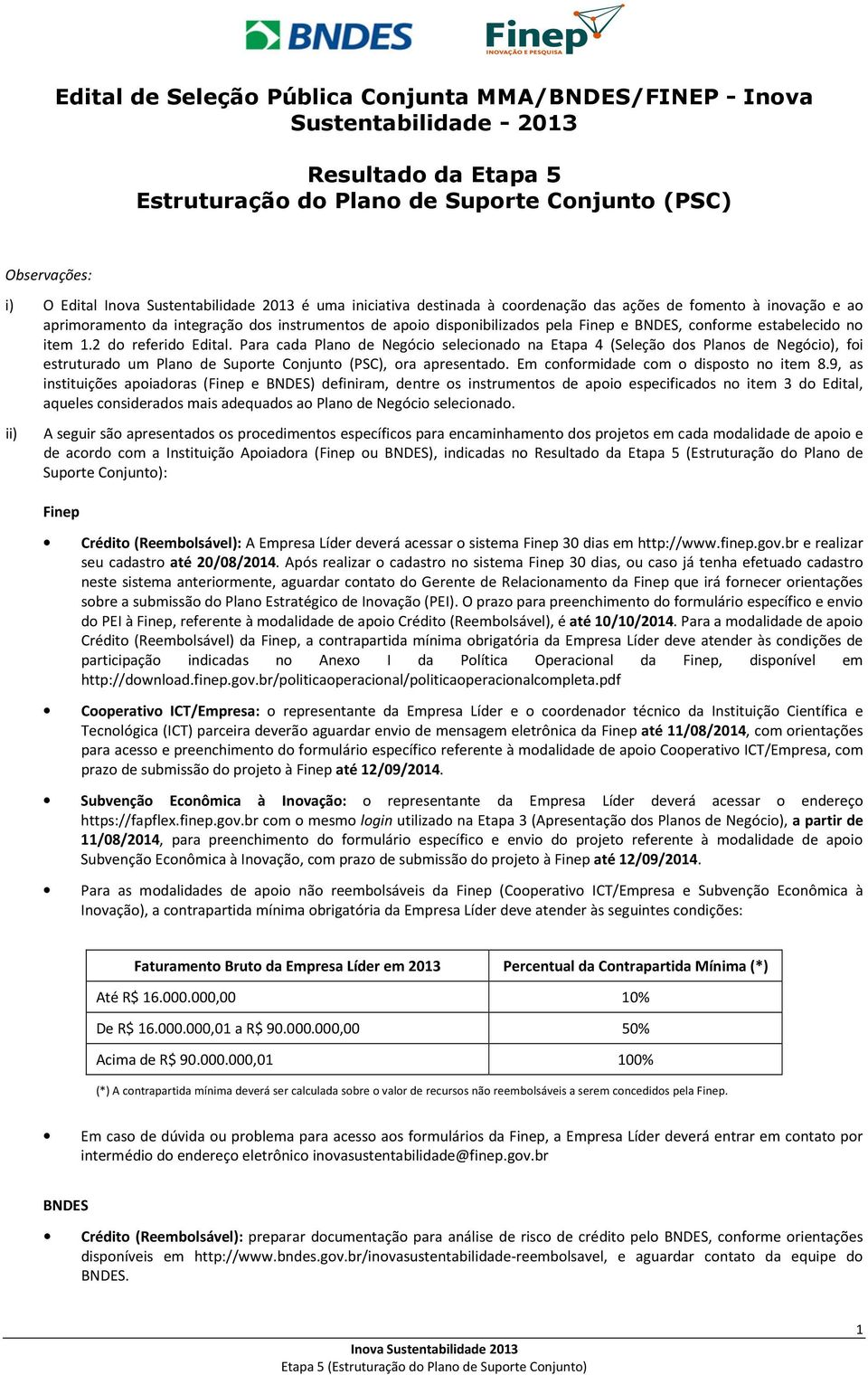 2 do referido Edital. Para cada Plano de Negócio selecionado na Etapa 4 (Seleção dos Planos de Negócio), foi estruturado um Plano de Suporte Conjunto (PSC), ora apresentado.