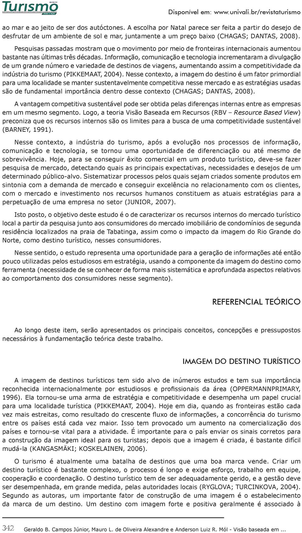 Pesquisas passadas mostram que o movimento por meio de fronteiras internacionais aumentou bastante nas últimas três décadas.