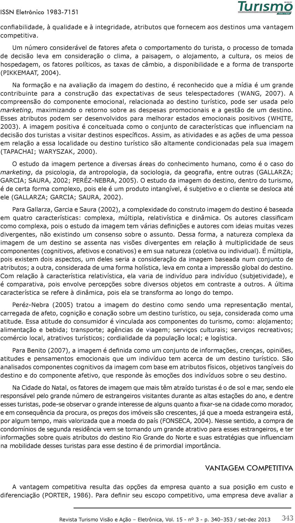 fatores políticos, as taxas de câmbio, a disponibilidade e a forma de transporte (PIKKEMAAT, 2004).