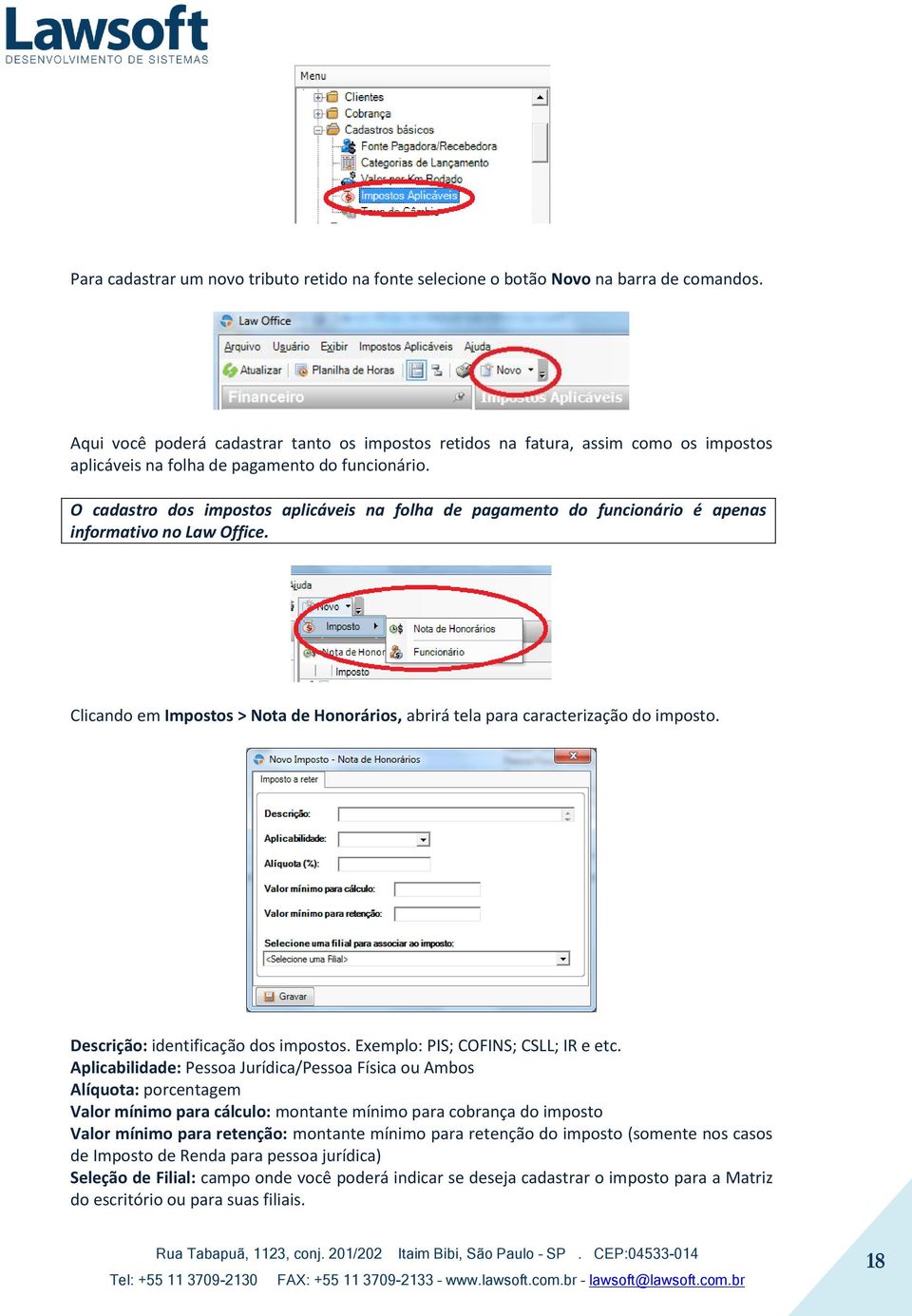 O cadastro dos impostos aplicáveis na folha de pagamento do funcionário é apenas informativo no Law Office. Clicando em Impostos > Nota de Honorários, abrirá tela para caracterização do imposto.