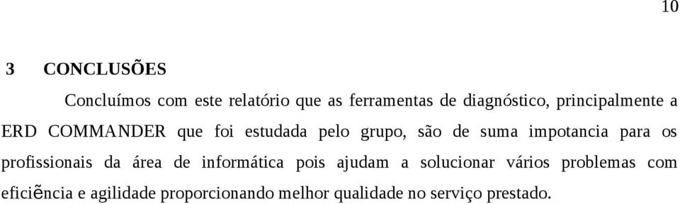 para os profissionais da área de informática pois ajudam a solucionar vários