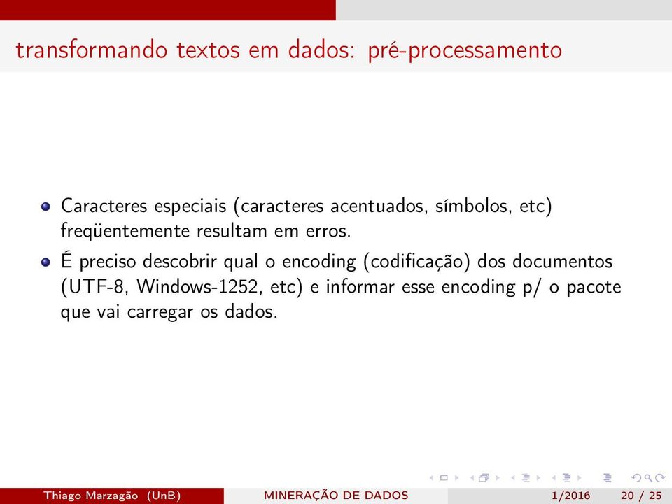 É preciso descobrir qual o encoding (codificação) dos documentos (UTF-8, Windows-1252,