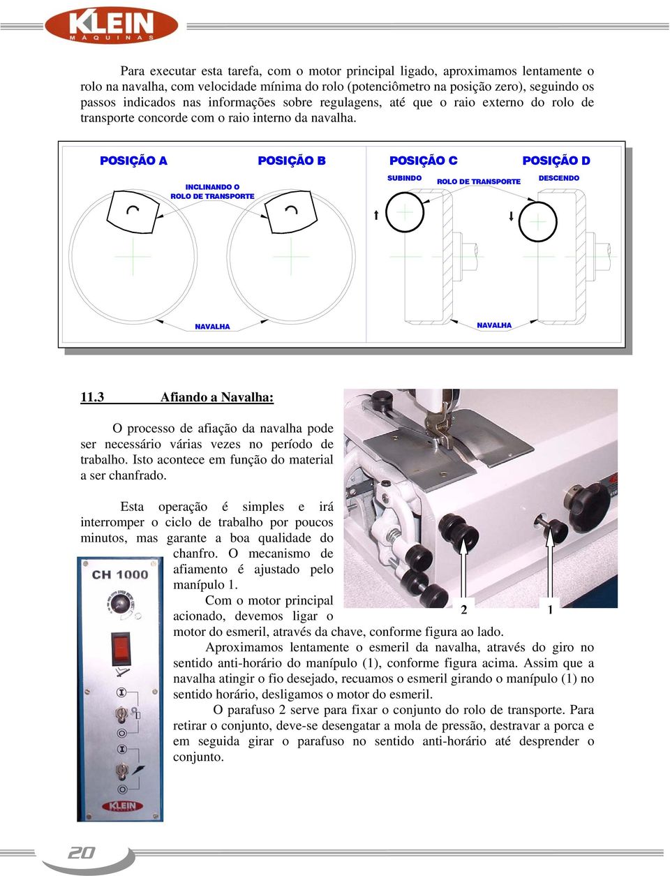POSIÇÃO A POSIÇÃO B POSIÇÃO C POSIÇÃO D INCLINANDO O ROLO DE TRANSPORTE SUBINDO ROLO DE TRANSPORTE DESCENDO NAVALHA NAVALHA 11.