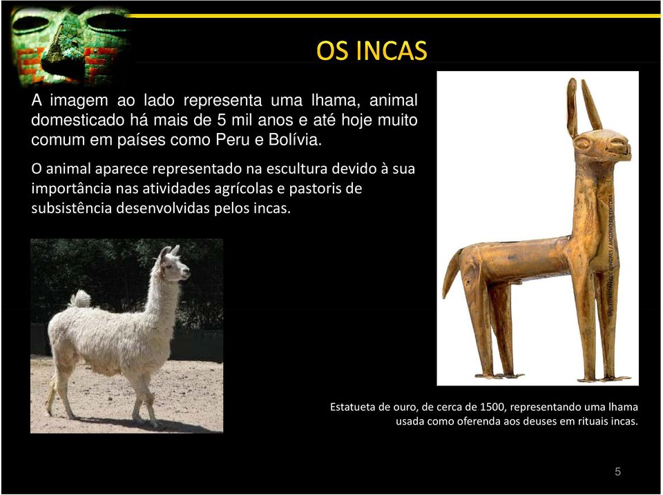 O animal aparece representado na escultura devido à sua importância nas atividades agrícolas e pastoris de