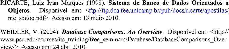 Acesso em: 13 maio 2010. WEIDLER, V. (2004). Database Comparisons: An Overview.