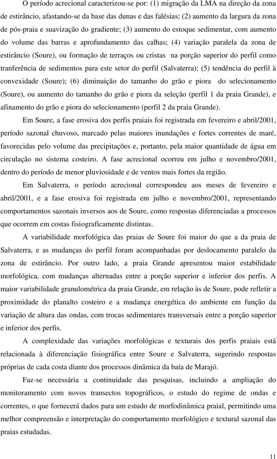 na porção superior do perfil como tranferência de sedimentos para este setor do perfil (Salvaterra); (5) tendência do perfil à convexidade (Soure); (6) diminuição do tamanho do grão e piora do