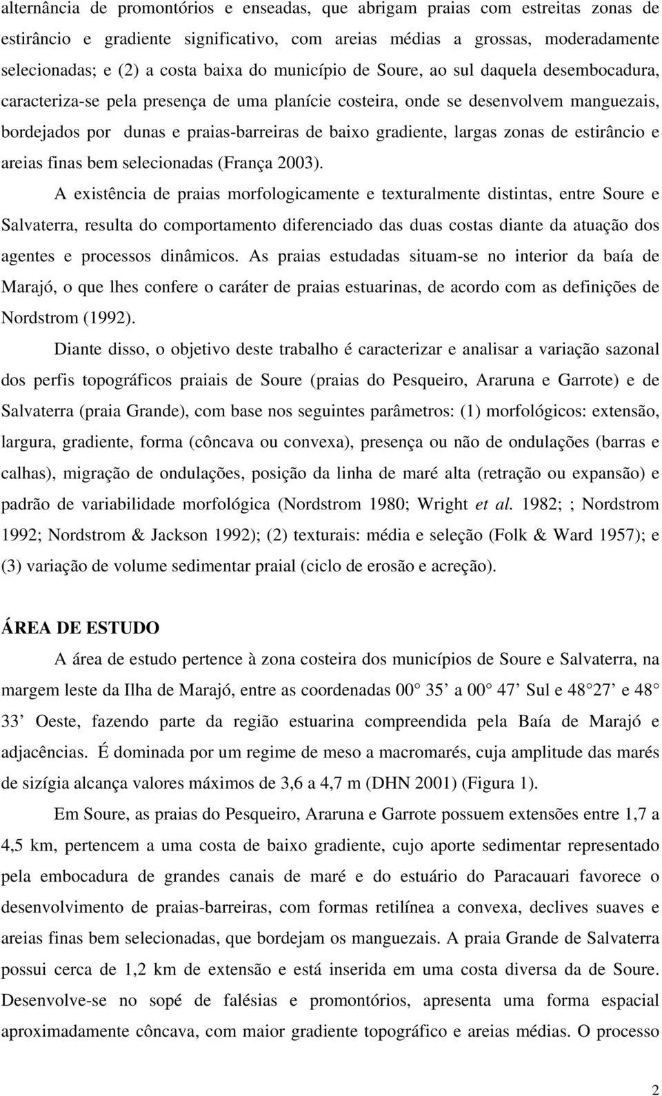 largas zonas de estirâncio e areias finas bem selecionadas (França 2003).