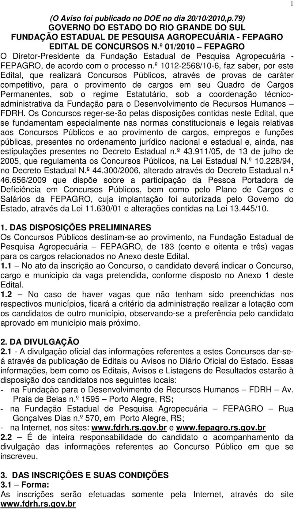 º 1012-2568/10-6, faz saber, por este Edital, que realizará Concursos Públicos, através de provas de caráter competitivo, para o provimento de cargos em seu Quadro de Cargos Permanentes, sob o regime