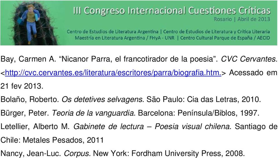 São Paulo: Cia das Letras, 2010. Bürger, Peter. Teoria de la vanguardia. Barcelona: Península/Biblos, 1997.