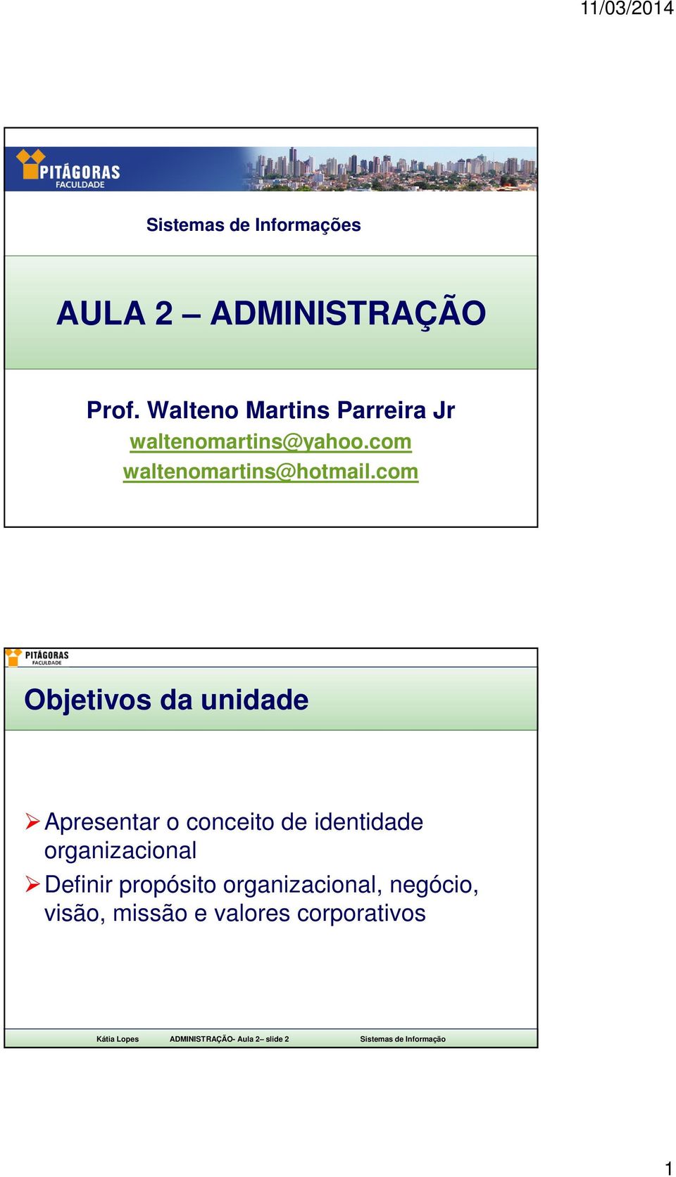 com Objetivos da unidade Apresentar o conceito de identidade organizacional Definir