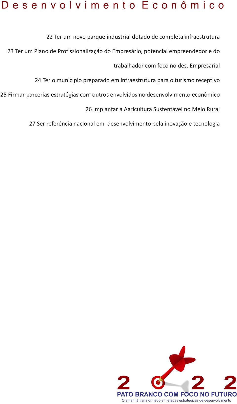 Empresarial 24 Ter o município preparado em infraestrutura para o turismo receptivo 25 Firmar parcerias estratégias com outros