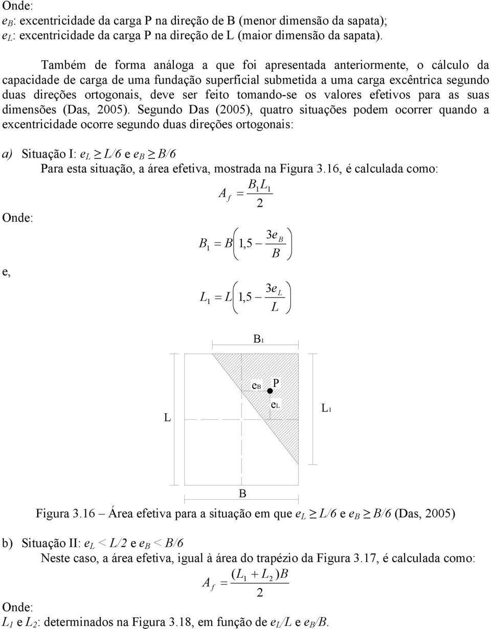 feito tomando-se os valores efetivos para as suas dimensões (Das, 2005).