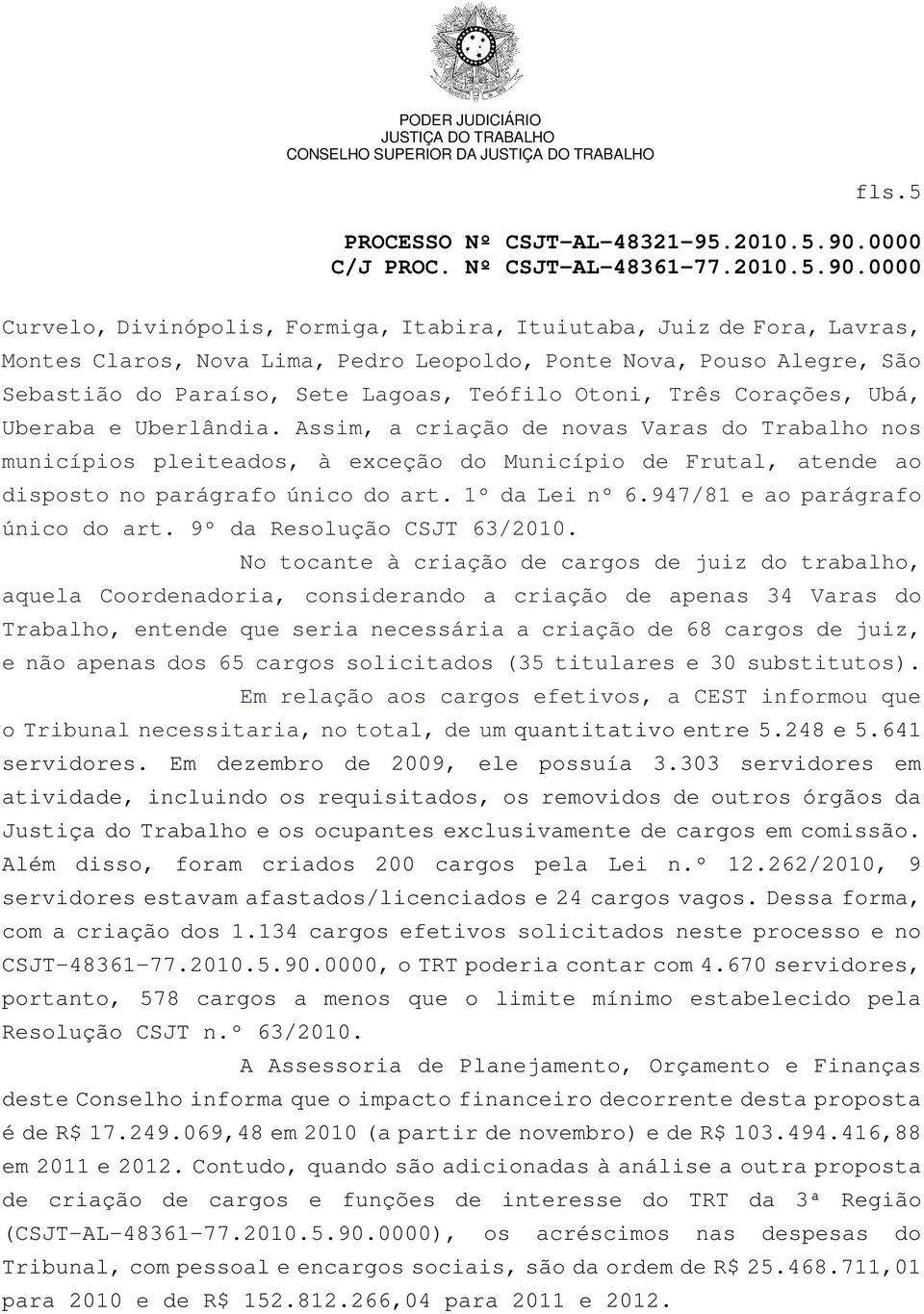 1º da Lei nº 6.947/81 e ao parágrafo único do art. 9º da Resolução CSJT 63/2010.