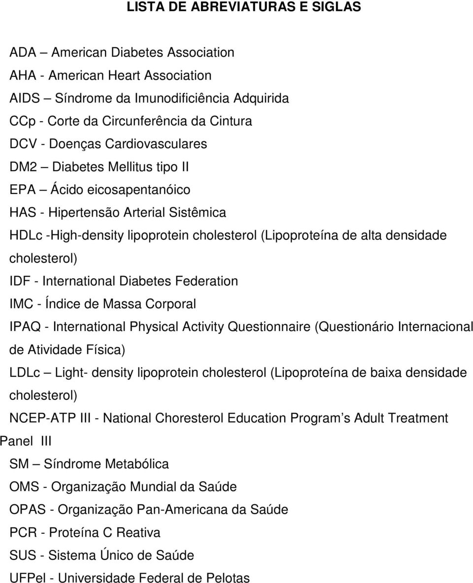 IDF - International Diabetes Federation IMC - Índice de Massa Corporal IPAQ - International Physical Activity Questionnaire (Questionário Internacional de Atividade Física) LDLc Light- density