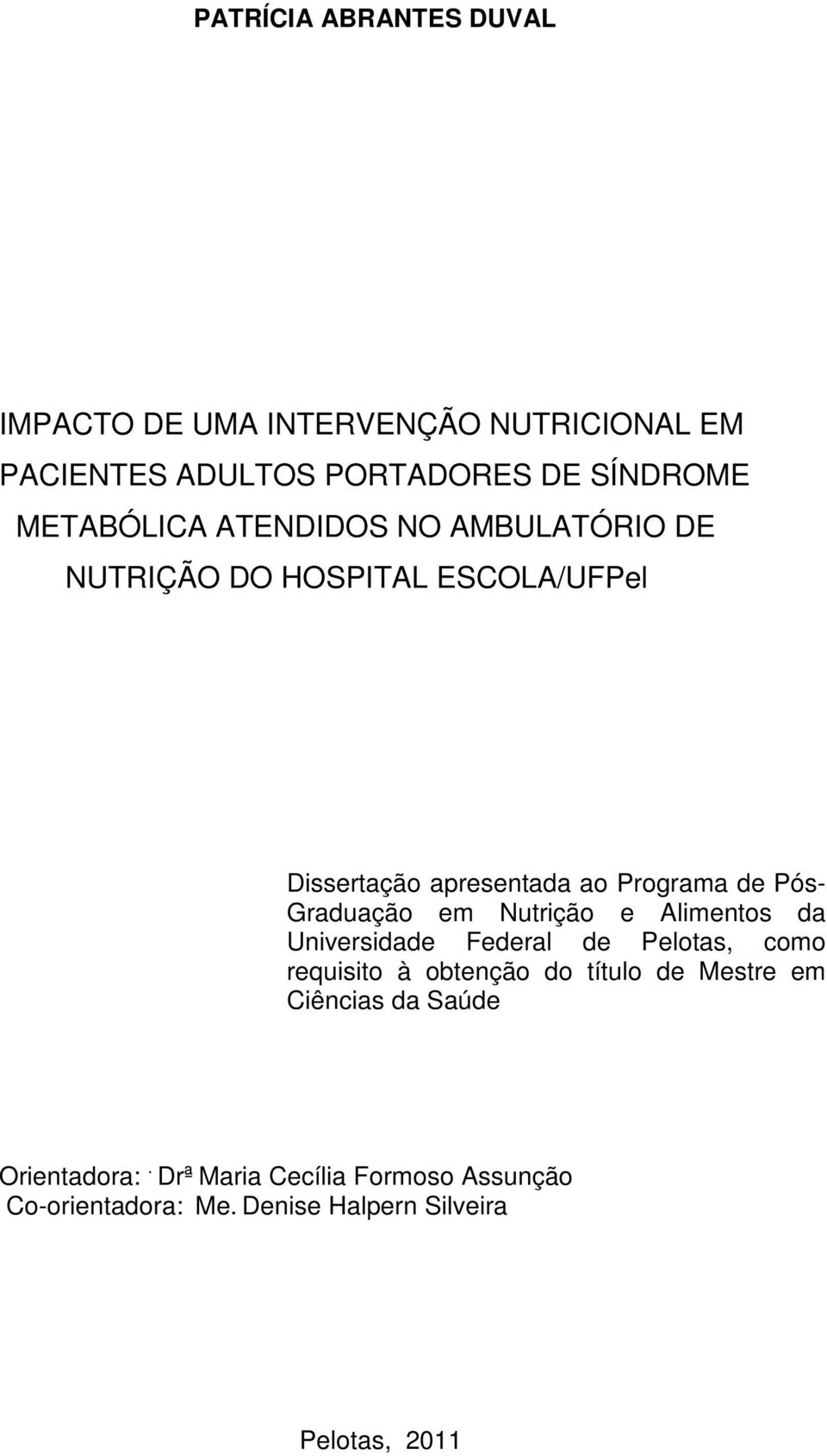 Graduação em Nutrição e Alimentos da Universidade Federal de Pelotas, como requisito à obtenção do título de Mestre