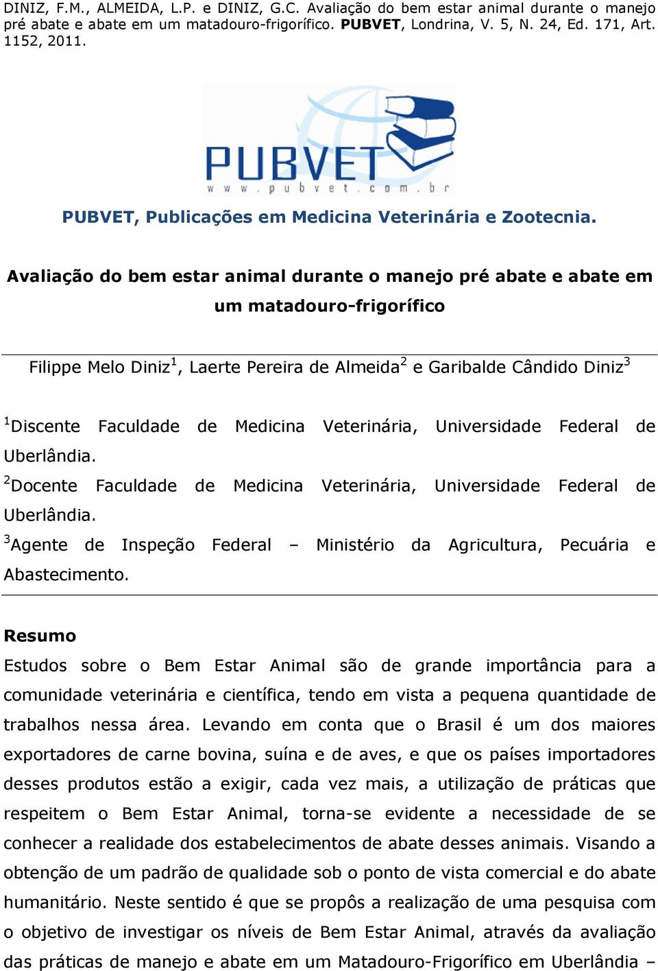 Medicina Veterinária, Universidade Federal de Uberlândia. 2 Docente Faculdade de Medicina Veterinária, Universidade Federal de Uberlândia.