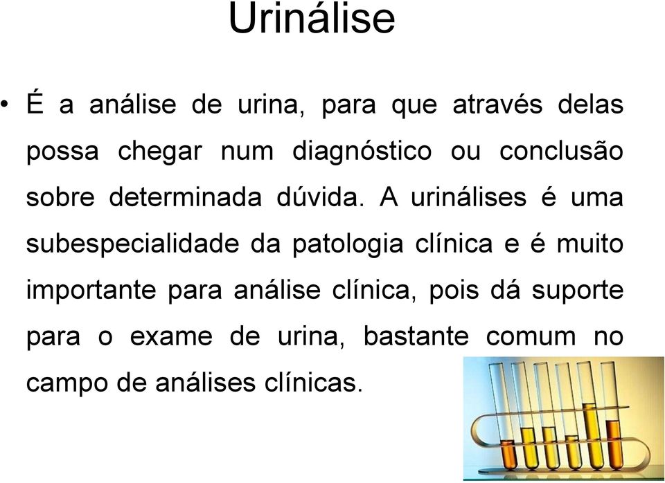 A urinálises é uma subespecialidade da patologia clínica e é muito