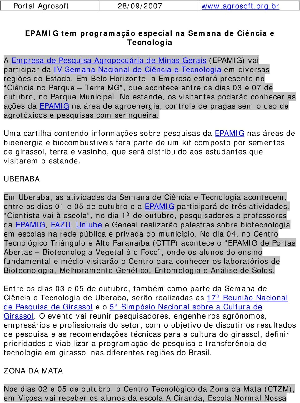 diversas regiões do Estado. Em Belo Horizonte, a Empresa estará presente no Ciência no Parque Terra MG, que acontece entre os dias 03 e 07 de outubro, no Parque Municipal.