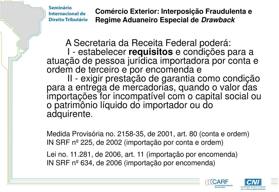 incompatível com o capital social ou o patrimônio líquido do importador ou do adquirente. Medida Provisória no. 2158-35, de 2001, art.